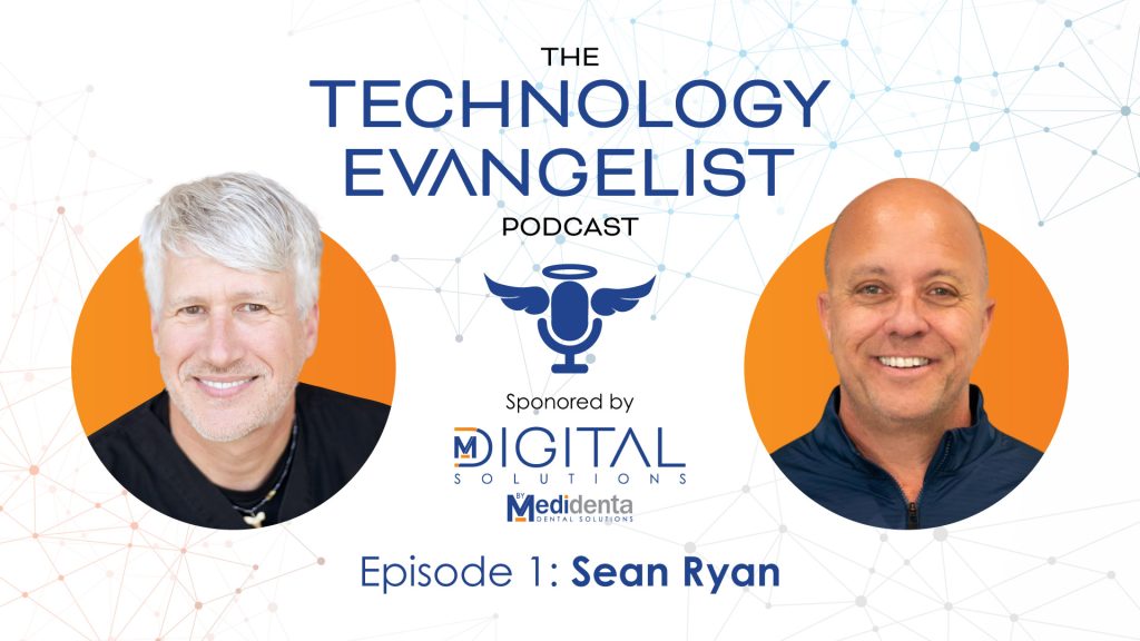 Medidental Digital Solutions - Podcast - The Technology Evangelist Podcast Episode 1: Sean Ryan & John Flucke on the Future of Digital Dentistry