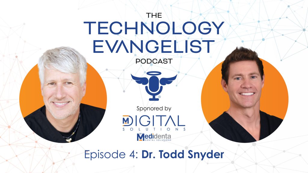 Medidental Digital Solutions - Podcast - The Technology Evangelist Podcast Episode 4: Cosmetic Dentistry Systems with Todd Snyder, DDS & John Flucke