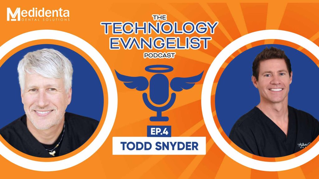 Medidental Digital Solutions - Podcast - The Technology Evangelist Podcast Episode 4: Cosmetic Dentistry Systems with Todd Snyder, DDS & John Flucke