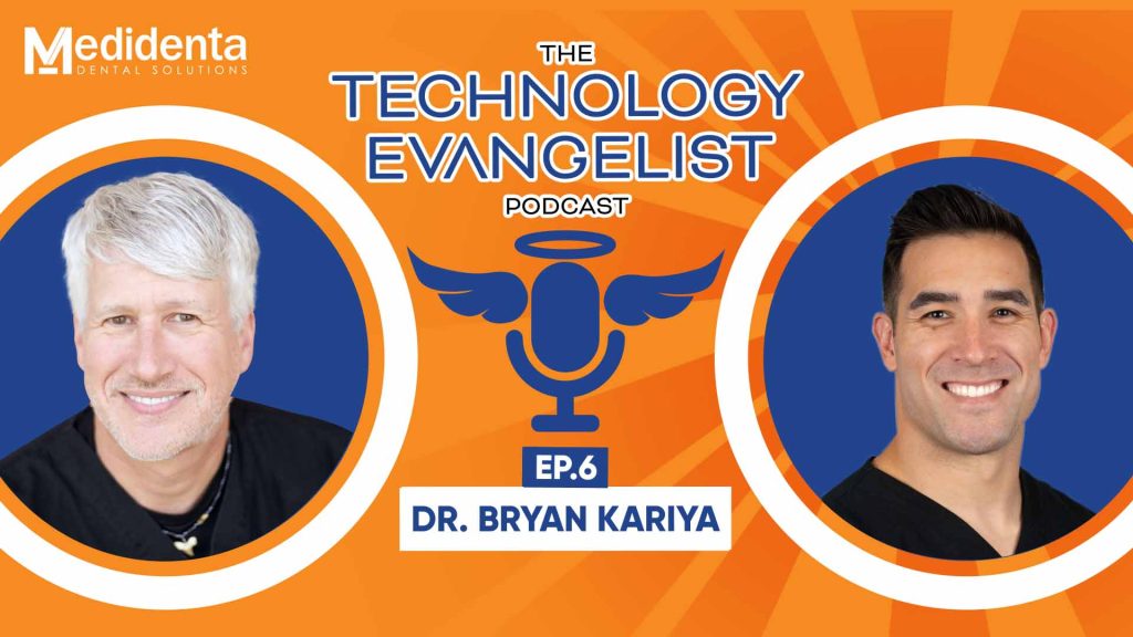 Medidental Digital Solutions - Podcast - The Technology Evangelist Podcast Episode 6: Dr. Bryan Kariya on Advancing Digital Dentistry