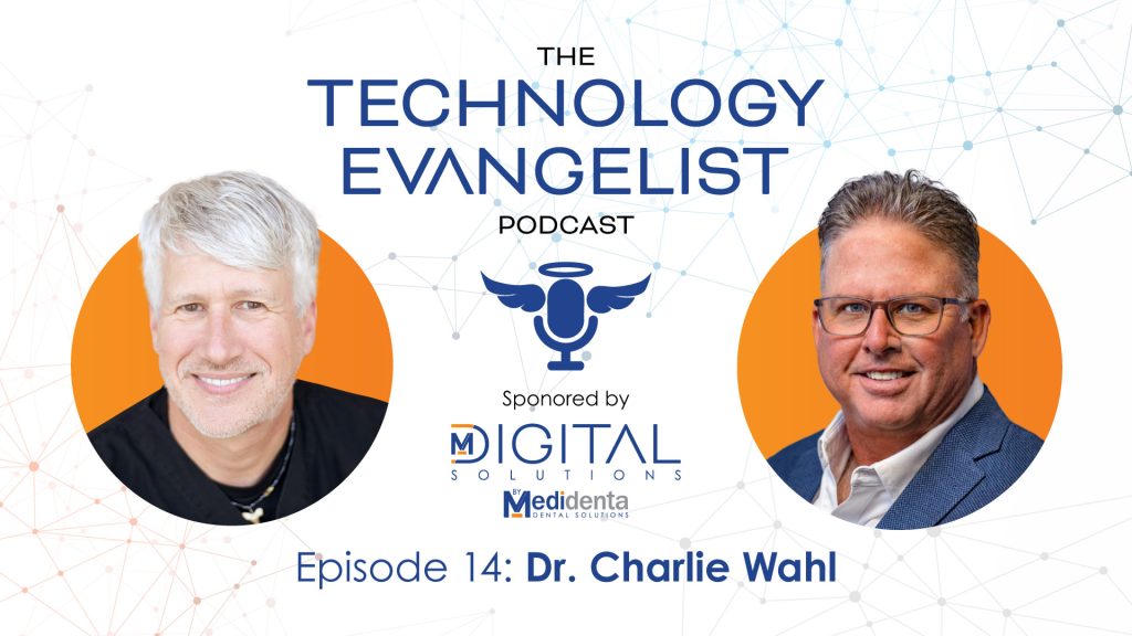 Medidenta Digital Solutions - Podcasts - The Technology Evangelist Podcast Episode 14: Digital Dentistry and Beyond with Dr. Charlie Wahl